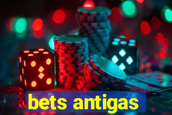 bets antigas
